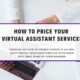 How to Price Your Virtual Assistant Services How to Price Your Virtual Assistant Services
