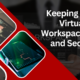 Keeping Your Virtual Workspace Safe and Secure