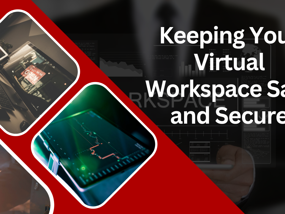 Keeping Your Virtual Workspace Safe and Secure