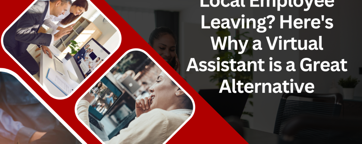 Local Employee Leaving? Here’s Why a Virtual Assistant is a Great Alternative