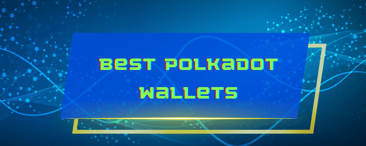 Best Polkadot (DOT) Wallets in 2024: Full Comparison