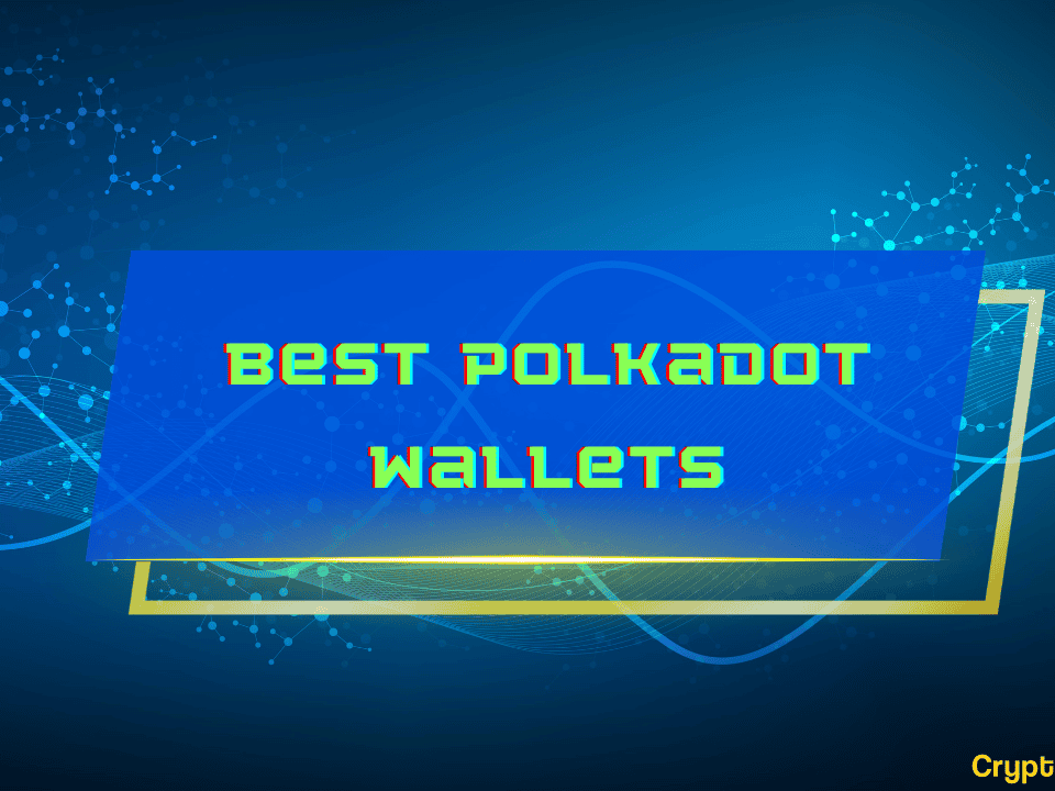 Best Polkadot (DOT) Wallets in 2024: Full Comparison