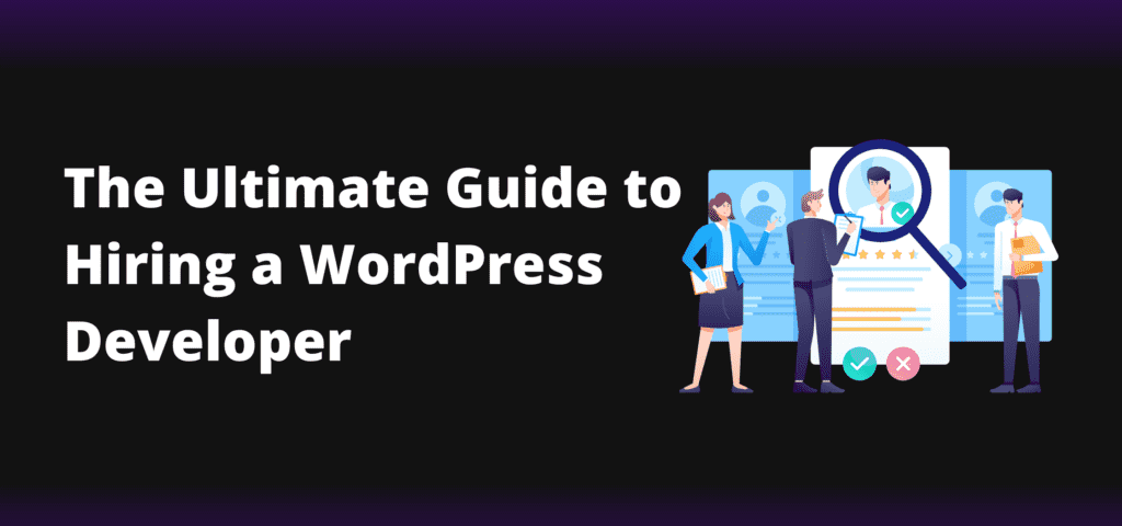 The Ultimate Guide to Hiring a WordPress Developer