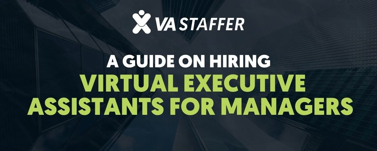 A Guide on Hiring Virtual Executive Assistants for Managers | VA Staffer