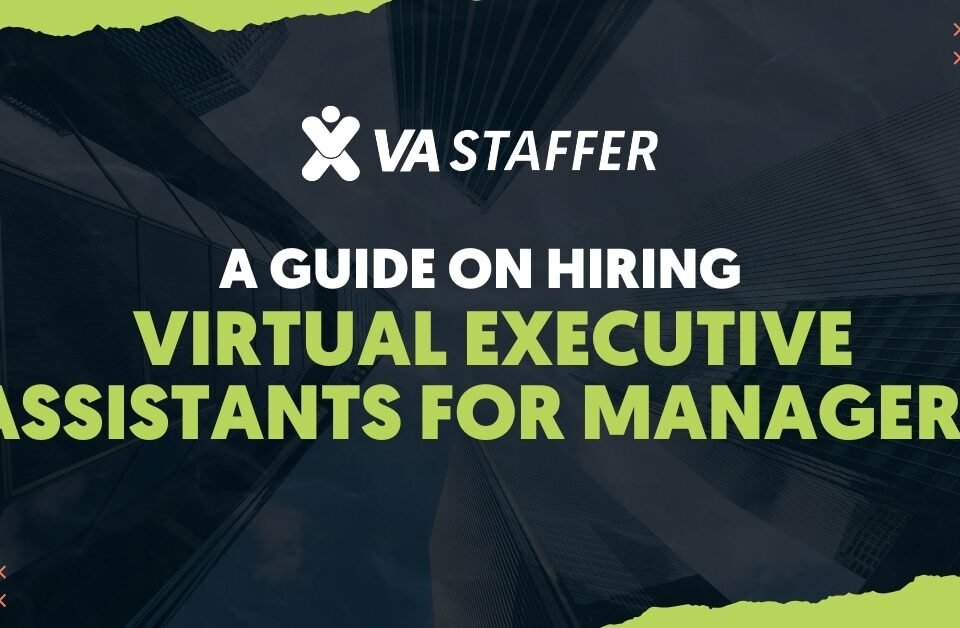 A Guide on Hiring Virtual Executive Assistants for Managers | VA Staffer