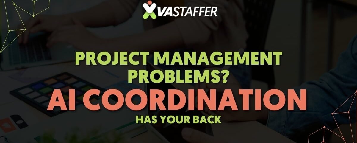 Project Management Problems? AI Coordination AI Coordination Has Your Back | VA Staffer