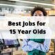 34 Best Jobs for 15-Year-Olds