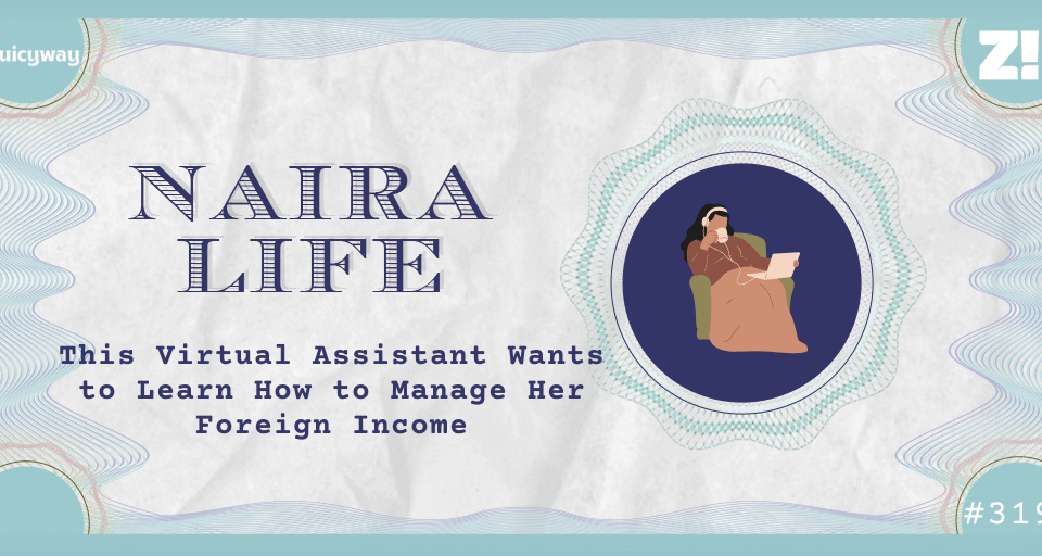 #NairaLife: This Virtual Assistant Wants to Learn How to Manage Her Foreign Income